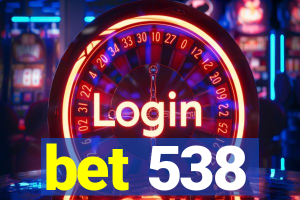 bet 538